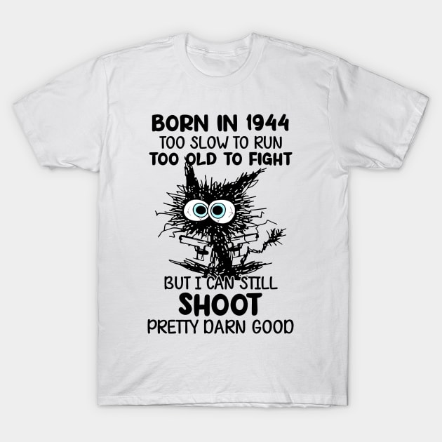 Black Cat Born In 1944 Too Slow To Run Too Old To Fight T-Shirt by nakaahikithuy